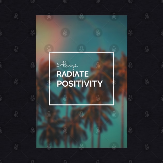 Always Radiate Positivity by stokedstore